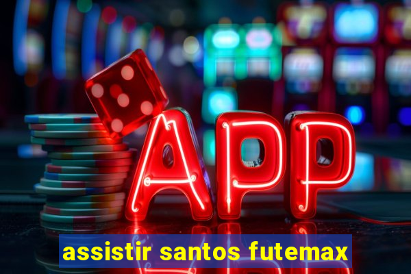 assistir santos futemax